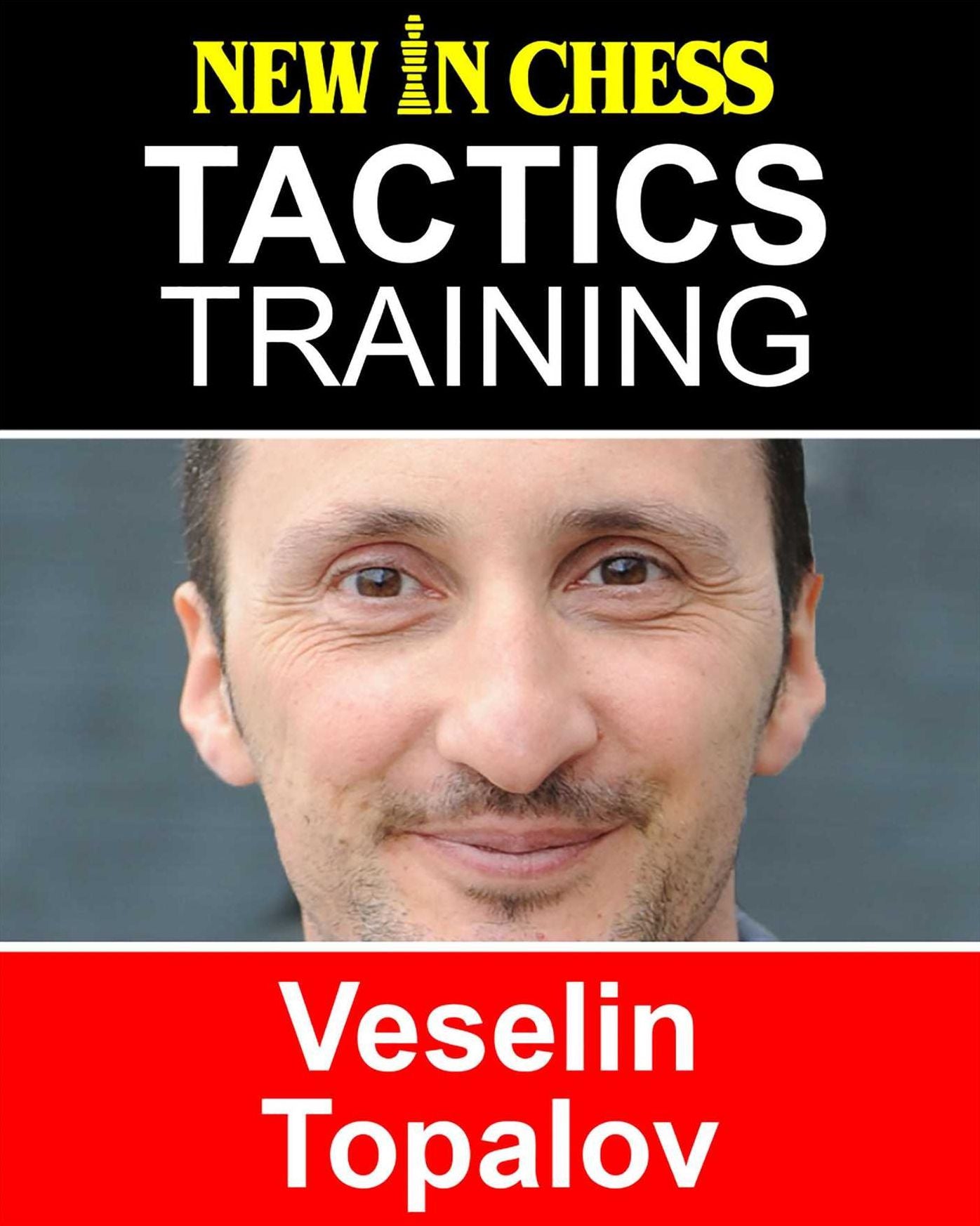 Tactics Training - Veselin Topalov: How to improve your Chess with Veselin Topalov and become a Chess Tactics Master