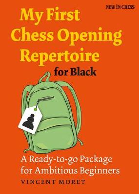 My First Chess Opening Repertoire for Black: A Ready-to-go Package for Ambitious Beginners