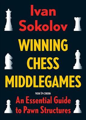 Winning Chess Middlegames: An Essential Guide to Pawn Structures