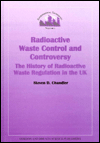 Radioactive Waste Control and Controversy: The History of Radioactive Waste Regulation in the UK