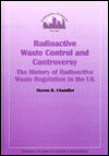 Radioactive Waste Control and Controversy: The History of Radioactive Waste Regulation in the UK