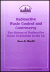 Radioactive Waste Control and Controversy: The History of Radioactive Waste Regulation in the UK
