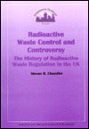Radioactive Waste Control and Controversy: The History of Radioactive Waste Regulation in the UK