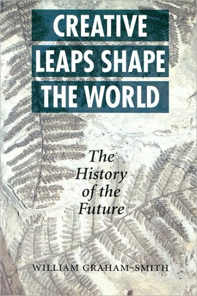 Creative Leaps Shape the World: The History of the Future