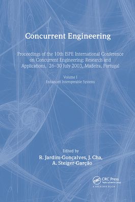 Concurrent Engineering, Volume 1: Proceedings of the 10th ISPE International Conference on Concurrent Engineering, Research & Applications, Madeira, Portugal, 26-30 July 2003