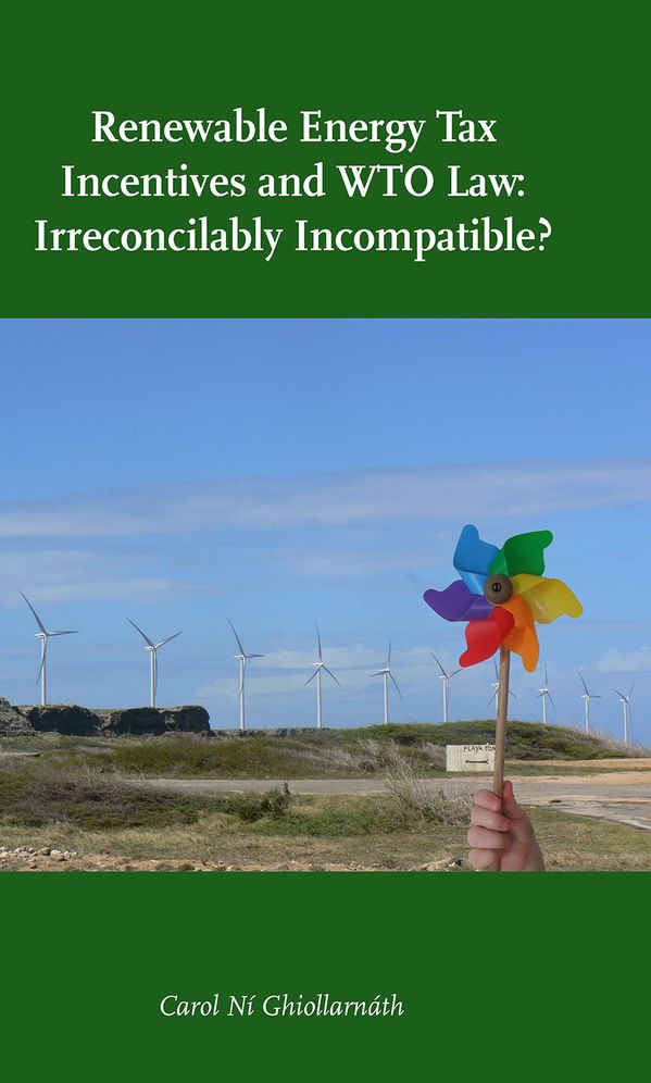Renewable Energy Tax Incentives and WTO Law: Irreconcilably Incompatible?: an examination of the WTO-consistency of direct corporate tax incentives for the development of renewable energy