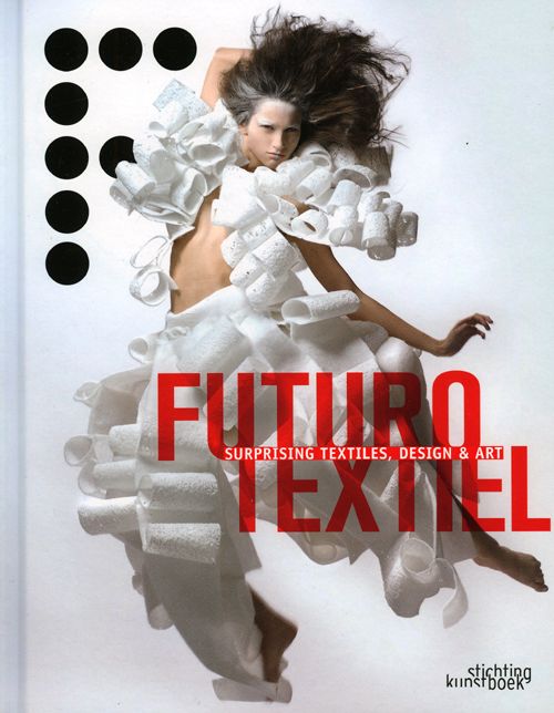 Futurotextiel: Surprising Textiles, Design and Art