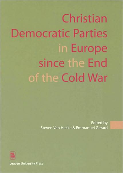 Christian Democratic Parties in Europe since the End of the Cold War (KADOC Studies on Religion, Culture and Socieaty, 1)