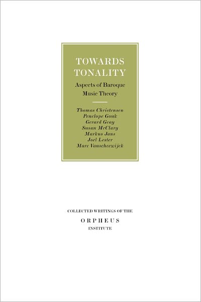 Towards Tonality: Aspects of Baroque Music Theory
