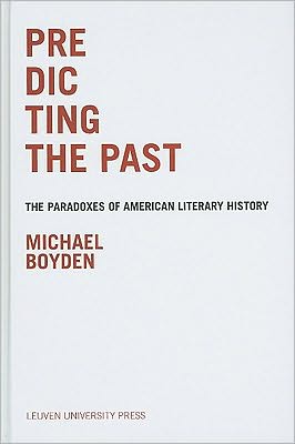 Predicting the Past: The Paradoxes of American Literary History
