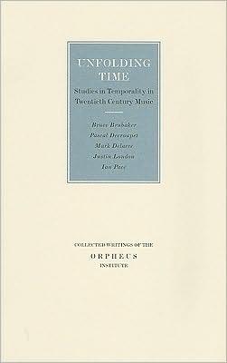 Unfolding Time: Studies in Temporality in Twentieth Century Music