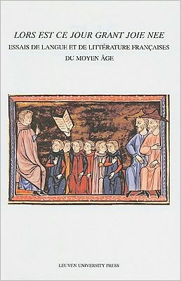 "Lors est ce jour grant joie nee": Essais de langue et de litterature francaises du moyen age