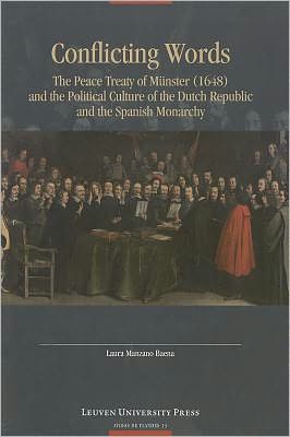 Conflicting Words: The Peace Treaty of Münster (1648) and the Political Culture of the Dutch Republic and the Spanish Monarchy