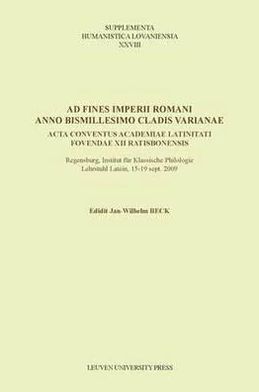 Ad fines imperii Romani anno bismillesimo cladis Varianae: Acta conventus Academiae Latinitati Fovendae XII Ratisbonensis