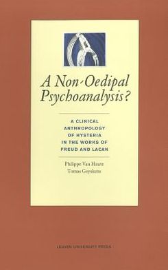 A Non-Oedipal Psychoanalysis?: A Clinical Anthropology of Hysteria in the Works of Freud and Lacan