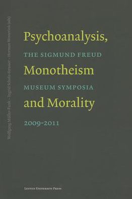 Psychoanalysis, Monotheism, and Morality: The Sigmund Freud Museum Symposia 2009-2011
