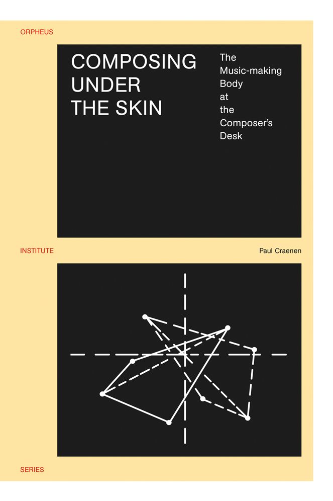 Composing under the Skin: The Music-making Body at the Composer's Desk
