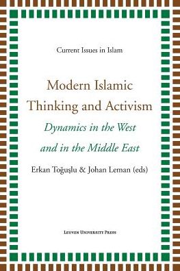 Modern Islamic Thinking and Activism: Dynamics in the West and in the Middle East