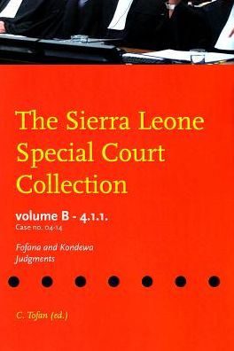 The Sierra Leone Special Court Collection: Volume B - 4.1.1 Case No Scsl - 04 - 14, the Prosecutor Against Fofana and Kondewa