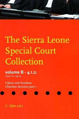 The Sierra Leone Special Court Collection: Volume B - 4.1.2. Case No Scsl - 04 - 14, the Prosecutor Against Fofana and Kondewa