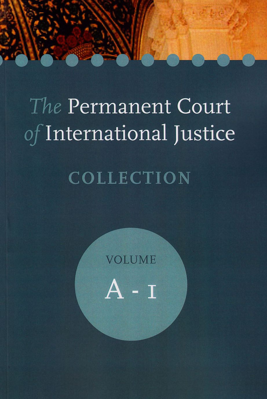 The Permanent Court of International Justice Collection: Volume 1
