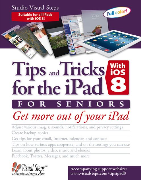 Tips and Tricks for the iPad with iOS 8 for Seniors: Get More Out of Your iPad