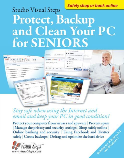 Protect, Backup and Clean Your PC for Seniors: Stay Safe When Using the Internet and Email and Keep Your PC in Good Condition!