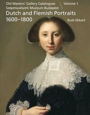 Dutch and Flemish Portraits 1600-1800: = Holland Eis Flamand 1718. Szaizadi Arckeipek