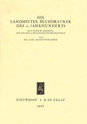 Die Landshuter Buchdrucker des 16. Jahrhunderts: Mit Einem Anhang: Die Apianusdruckerei in Ingolstadt