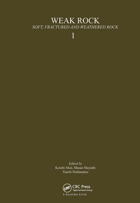 Weak Rock (Proceedings of the International Symposium on Weak Rock Tokyo/21-24 September 1981): Soft, Fracctured and Weatherre Rock