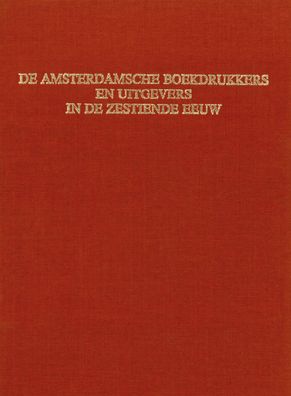 De Amsterdamsche Boekdrukkers en Uitgevers in de Zestiende Eeuw