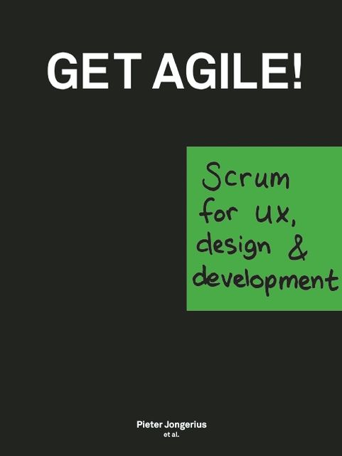 Get Agile!: Scrum for UX, Design & Development