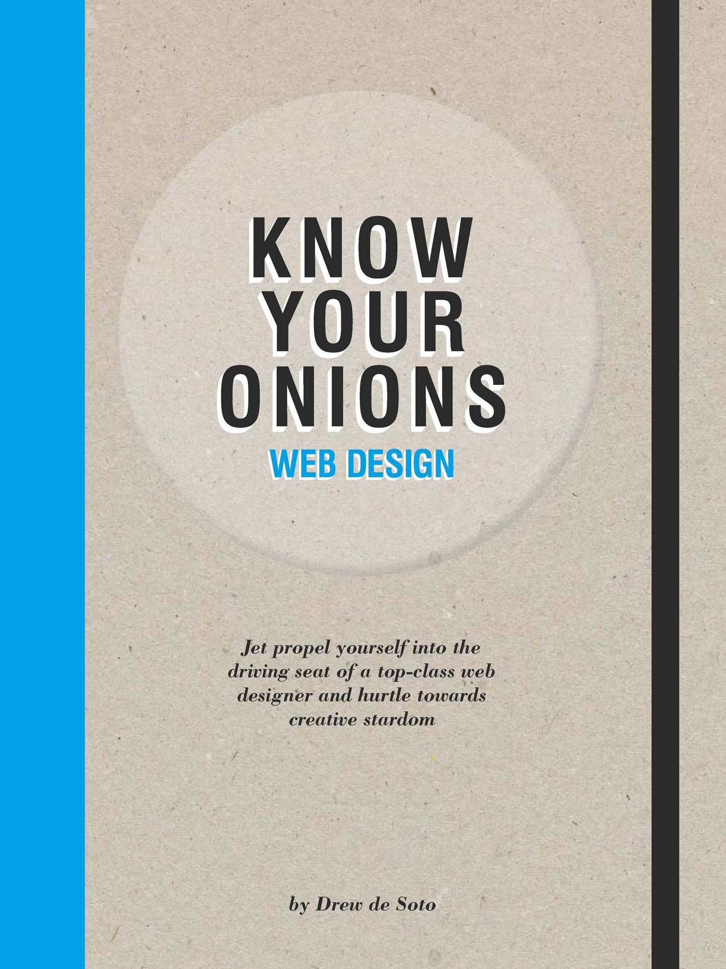 Know Your Onions: Web Design: Jet Propel Yourself into the Driving Seat of a Top-class Web Designer and Hurtle Towards Creative Stardom