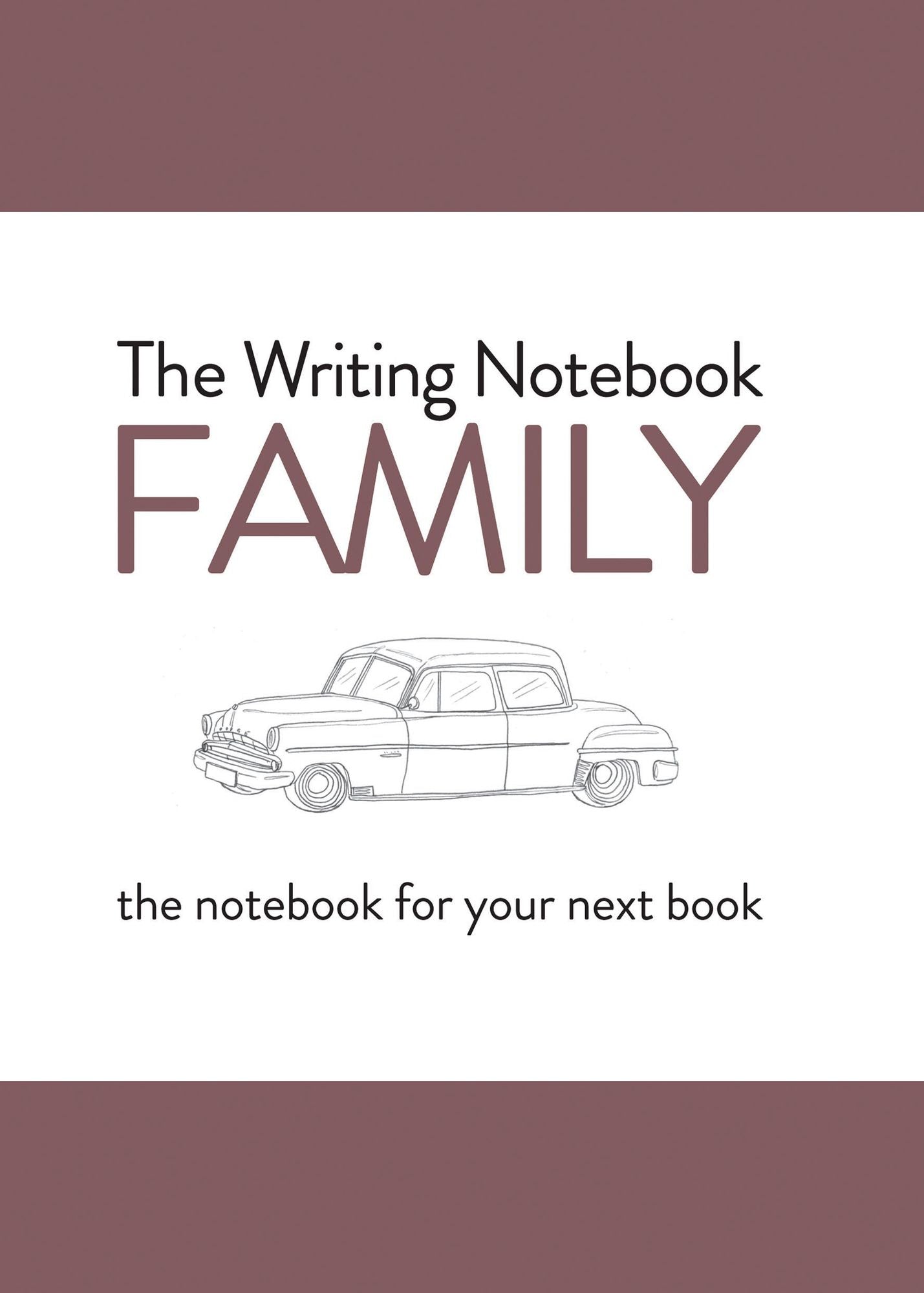 The Writing Notebook: Family: The Notebook for Your Next Book