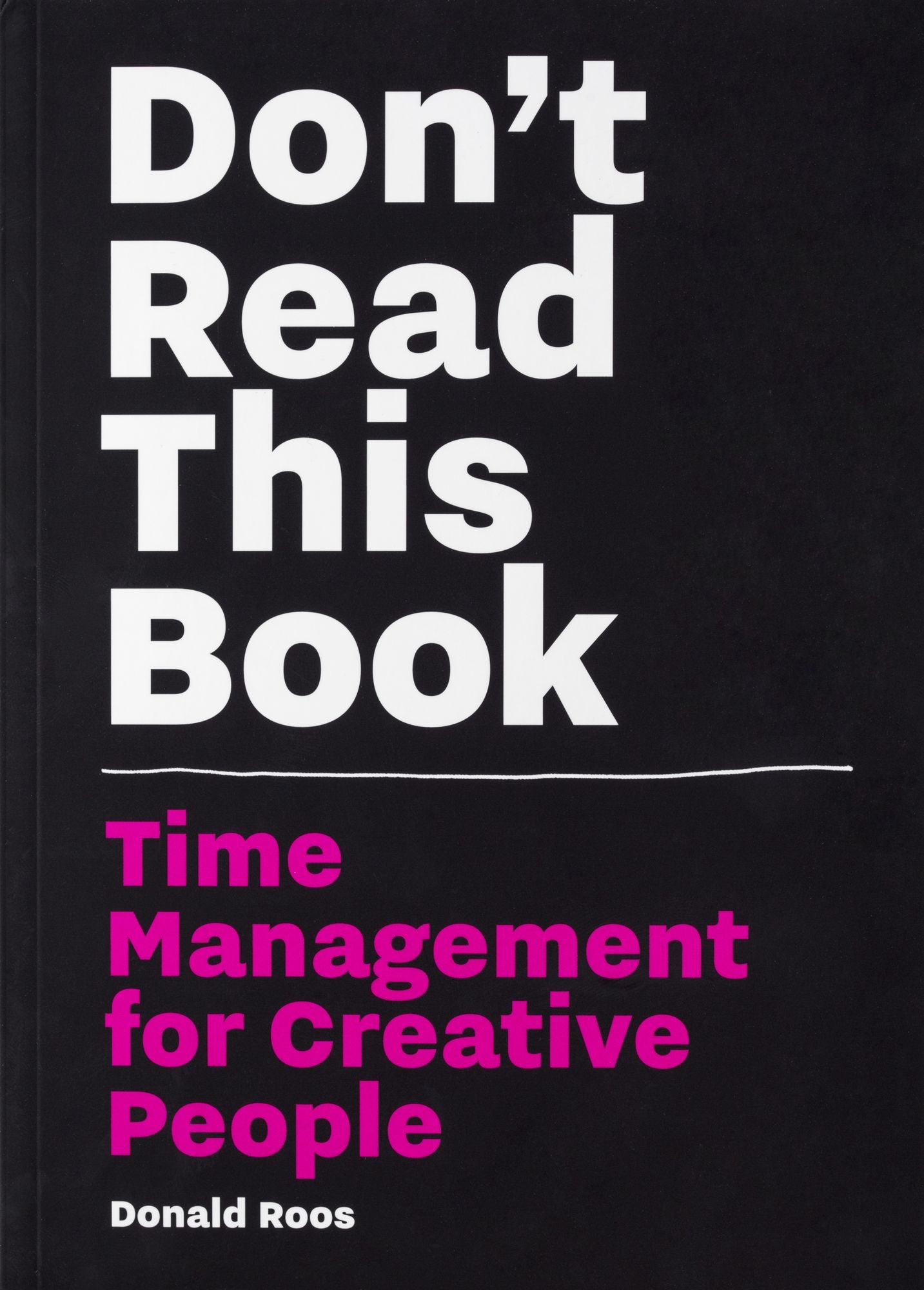 Don't Read This Book: Time Management for Creative People