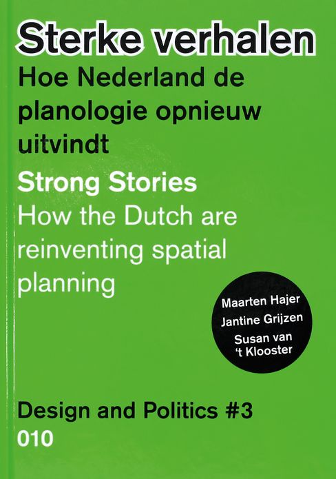 Design and Politics No. 3: Strong Stories: How the Dutch are Reinventing Spatial Planning