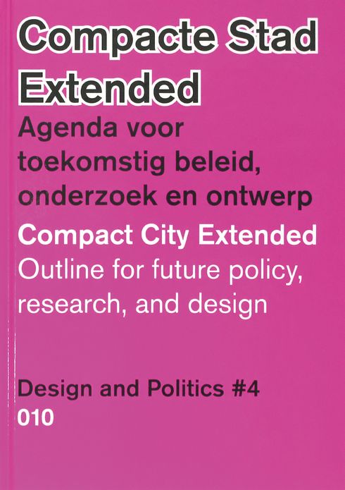 Design and Politics No. 4: Compact City Extended: Outline for Future Policy, Research and Design
