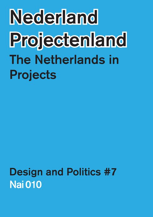 The Netherlands in Projects: Design & Politics No. 7