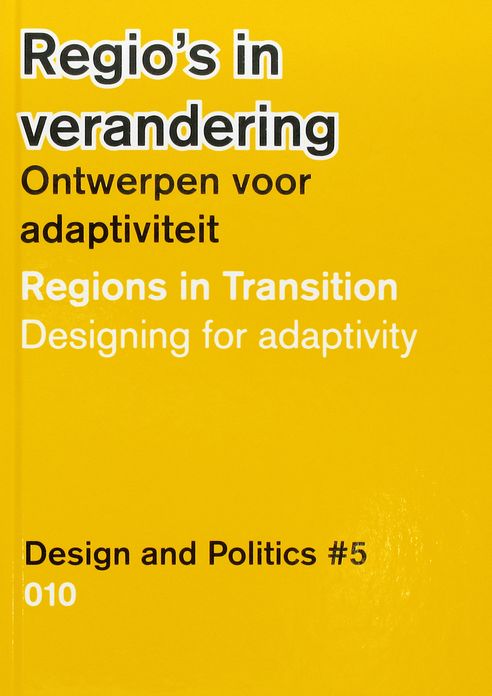 Design and Politics No. 5: Regions in Transition: Designing for Adaptivity