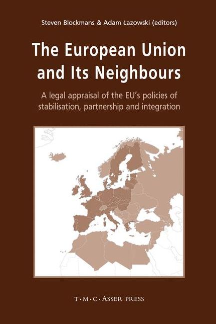 The European Union and its Neighbours: A Legal Appraisal of the EU's Policies of Stabilisation, Partnership and Integration