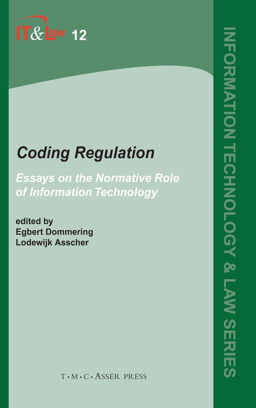 Coding Regulation: Essays on the Normative Role of Information Technology
