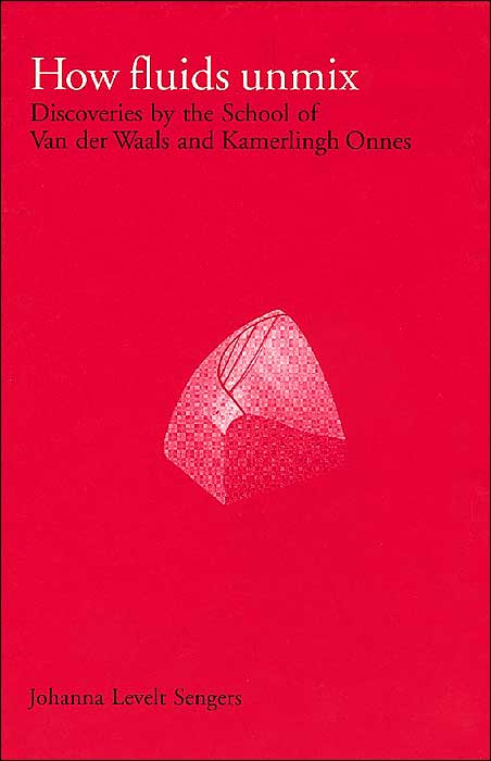 How Fluids Unmix (History of Science and Scholarship in the Netherlands, #4): Discoveries by the School of Van der Waals and Kamerlingh Onnes