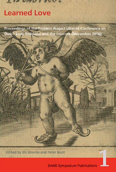 Learned Love: Proceedings of the Emblem Project Utrecht Conference on Dutch Love Emblems and the Internet (November 2006)