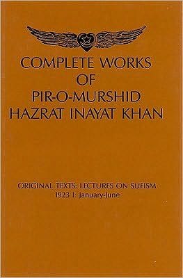 Complete Works of Pir-O-Murshid Hazrat Inayat Khan Originat Tests: Lectures on Sufism 1923 I: January-June