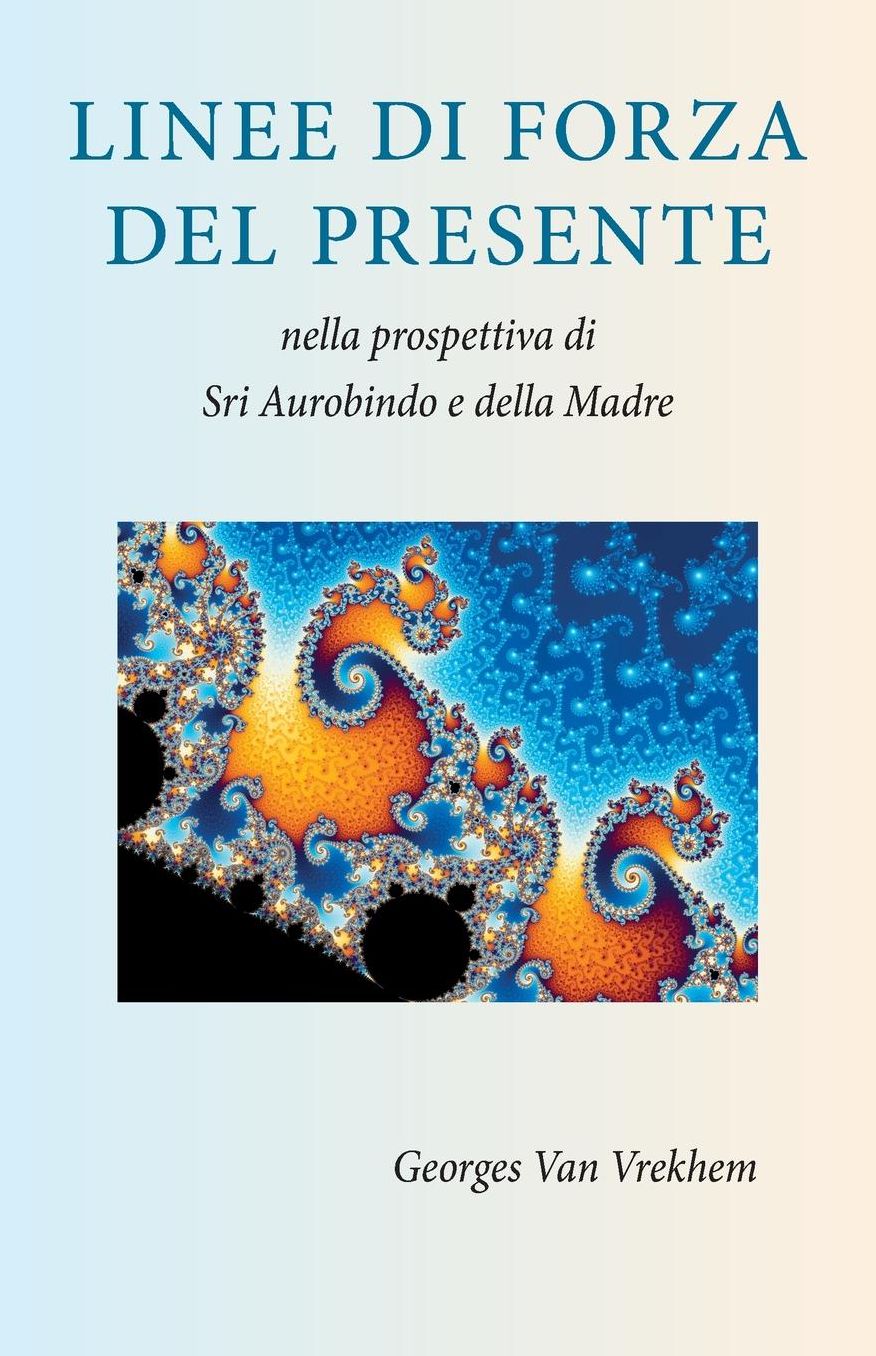 Linee di Forza del Presente: nella prospettiva di Sri Aurobindo e della Madre