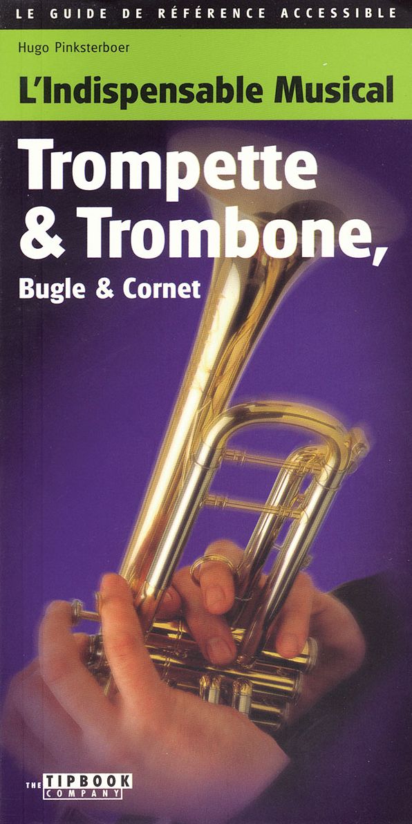 Tipbook - Trumpet and Trombone, Cornet and Flugelhorn: L'indispensable Musical Trompette and Trombone, Bugle and Cornet