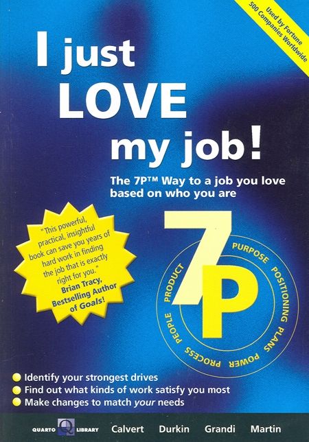 I Just Love My Job!: The 7P Way to a Job You Love Based on Who You Are