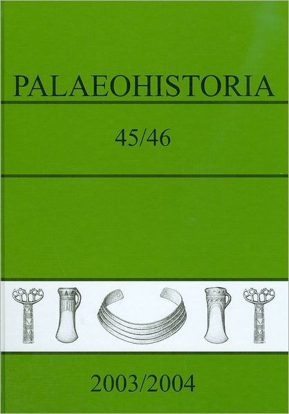 Palaeohistoria 45/46 (2003/2004): Acta et communicationes Instituti Bio-Archaeologici Universitatis Groninganae 45/46. 2003/2004