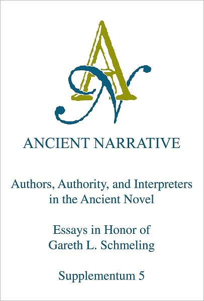Authors, Authority and Interpreters in the Ancient Novel: Essays in Honor of Gareth L. Schmeling