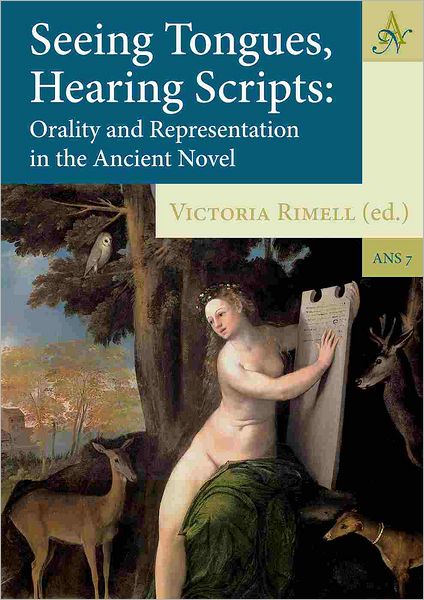 Seeing Tongues, Hearing Scripts: Orality and Representation in the Ancient Novel